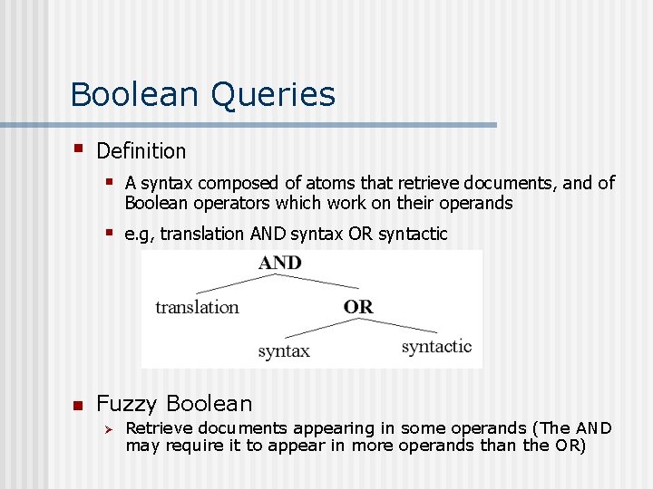Boolean Queries § n Definition § A syntax composed of atoms that retrieve documents,