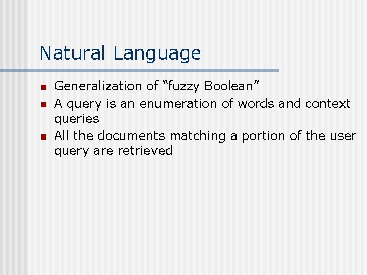 Natural Language n n n Generalization of “fuzzy Boolean” A query is an enumeration