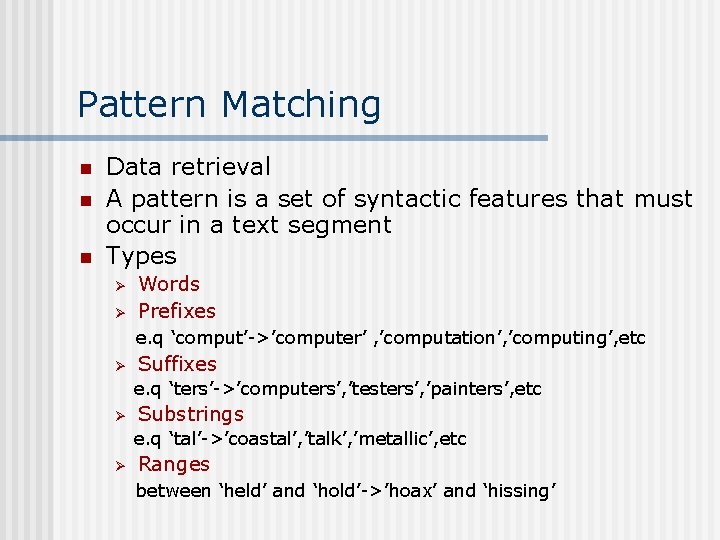 Pattern Matching n n n Data retrieval A pattern is a set of syntactic