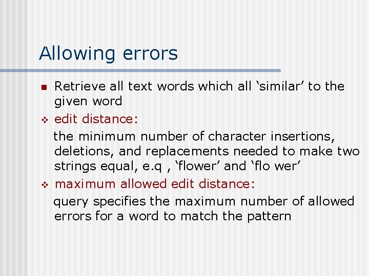 Allowing errors n v v Retrieve all text words which all ‘similar’ to the