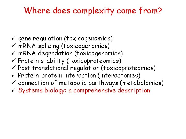 Where does complexity come from? ü gene regulation (toxicogenomics) ü m. RNA splicing (toxicogenomics)
