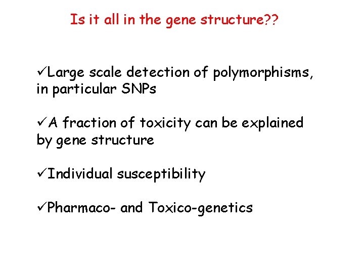 Is it all in the gene structure? ? üLarge scale detection of polymorphisms, in