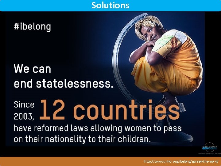 Solutions http: //www. unhcr. org/ibelong/spread-the-word/ 
