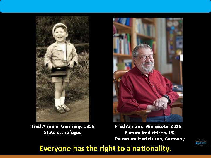 Rwanda Fred Amram, Germany, 1936 Stateless refugee Fred Amram, Minnesota, 2019 Naturalized citizen, US