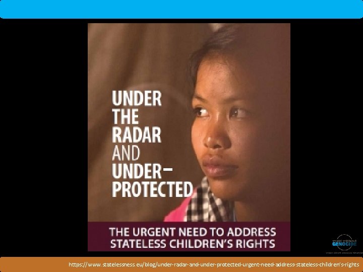 https: //www. statelessness. eu/blog/under-radar-and-under-protected-urgent-need-address-stateless-children’s-rights 