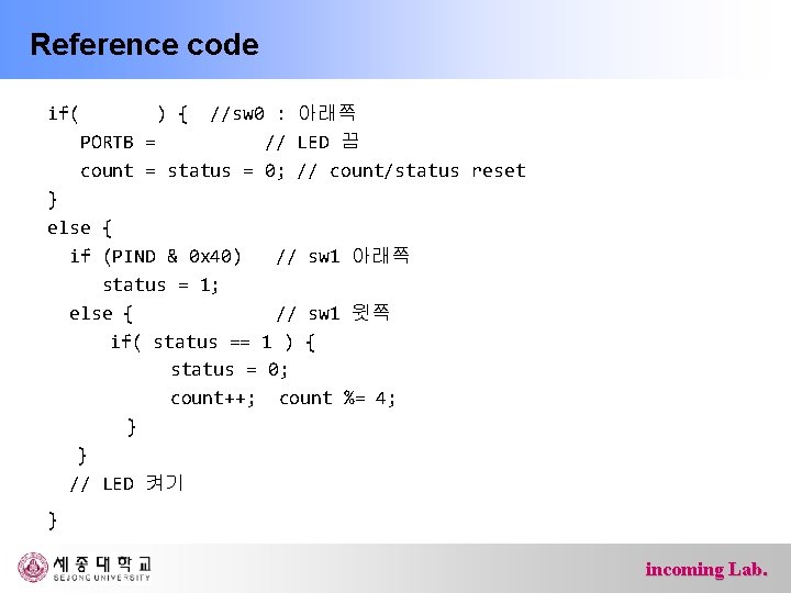 Reference code if( ) { //sw 0 : 아래쪽 PORTB = // LED 끔