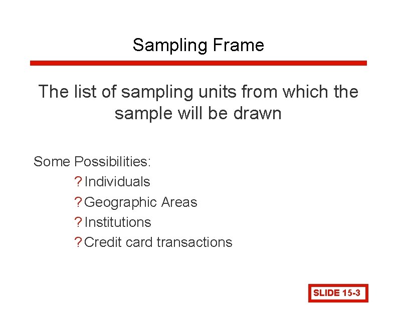 Sampling Frame The list of sampling units from which the sample will be drawn Sampling Frame The list of sampling units from which the sample will be drawn