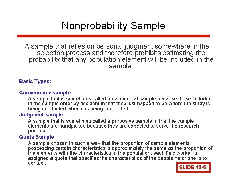 Nonprobability Sample A sample that relies on personal judgment somewhere in the selection process Nonprobability Sample A sample that relies on personal judgment somewhere in the selection process