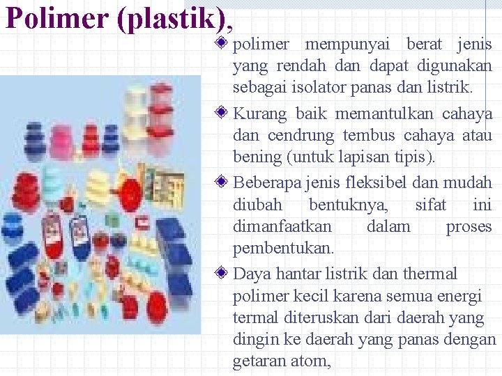 Polimer (plastik), polimer mempunyai berat jenis yang rendah dan dapat digunakan sebagai isolator panas