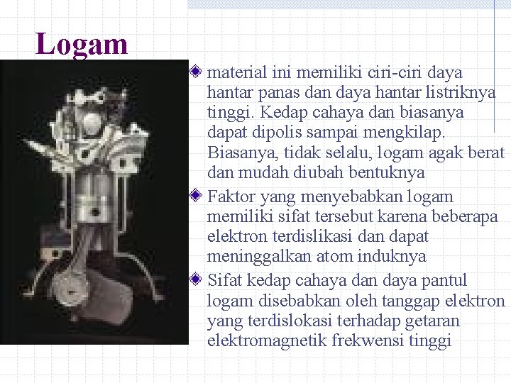 Logam material ini memiliki ciri-ciri daya hantar panas dan daya hantar listriknya tinggi. Kedap