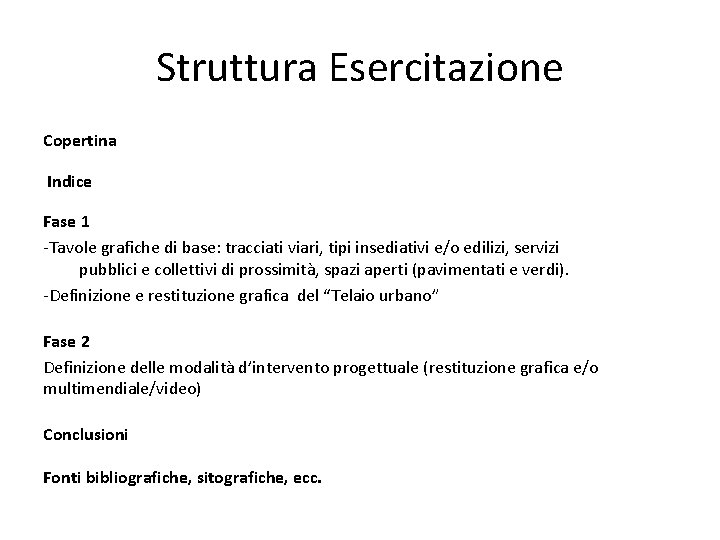 Struttura Esercitazione Copertina Indice Fase 1 -Tavole grafiche di base: tracciati viari, tipi insediativi