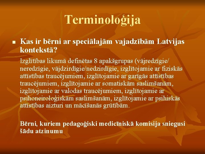 Terminoloģija n Kas ir bērni ar speciālajām vajadzībām Latvijas kontekstā? Izglītības likumā definētas 8