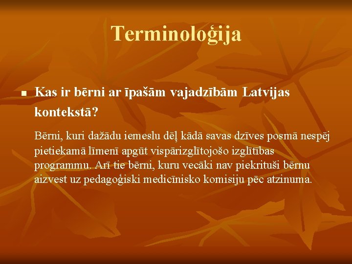 Terminoloģija n Kas ir bērni ar īpašām vajadzībām Latvijas kontekstā? Bērni, kuri dažādu iemeslu