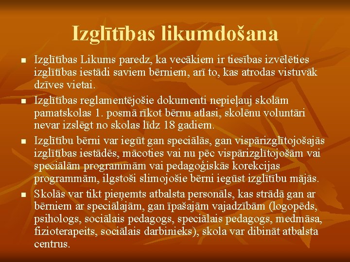 Izglītības likumdošana n n Izglītības Likums paredz, ka vecākiem ir tiesības izvēlēties izglītības iestādi