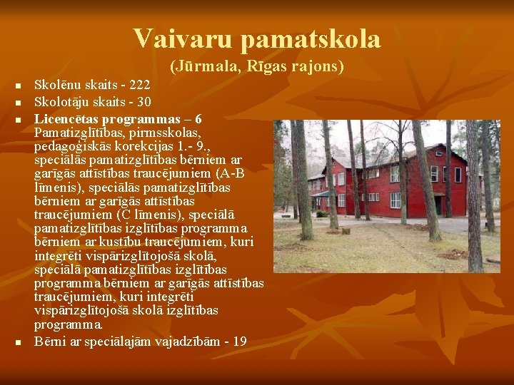 Vaivaru pamatskola (Jūrmala, Rīgas rajons) n n Skolēnu skaits - 222 Skolotāju skaits -