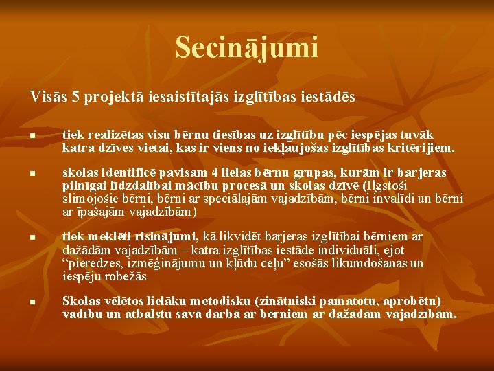 Secinājumi Visās 5 projektā iesaistītajās izglītības iestādēs n n tiek realizētas visu bērnu tiesības