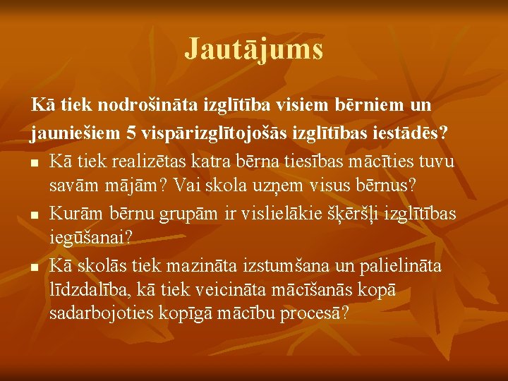 Jautājums Kā tiek nodrošināta izglītība visiem bērniem un jauniešiem 5 vispārizglītojošās izglītības iestādēs? n
