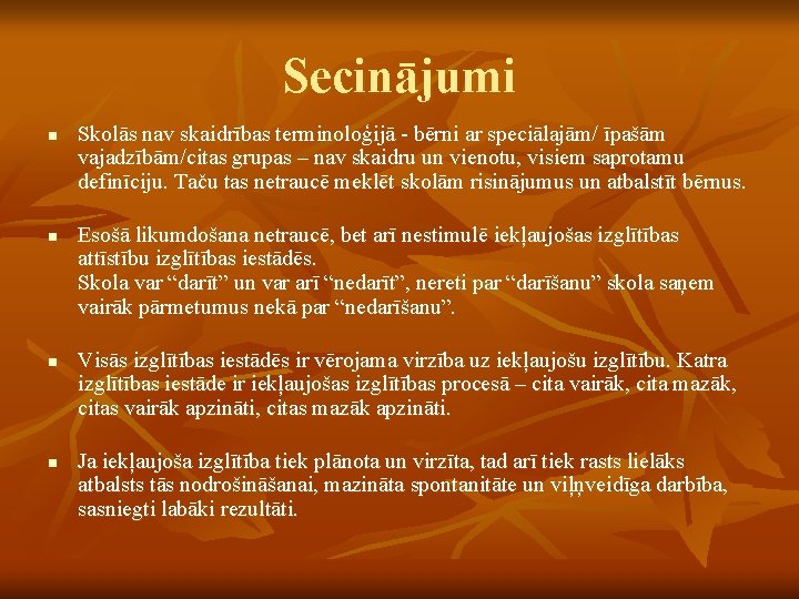 Secinājumi n n Skolās nav skaidrības terminoloģijā - bērni ar speciālajām/ īpašām vajadzībām/citas grupas