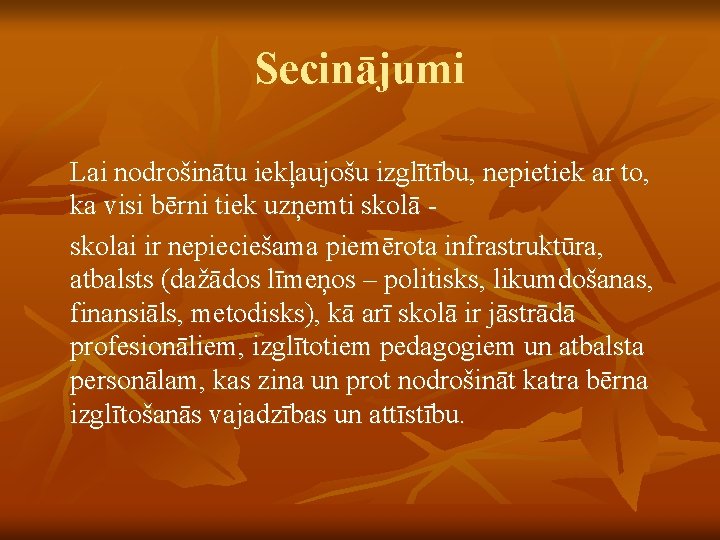 Secinājumi Lai nodrošinātu iekļaujošu izglītību, nepietiek ar to, ka visi bērni tiek uzņemti skolā