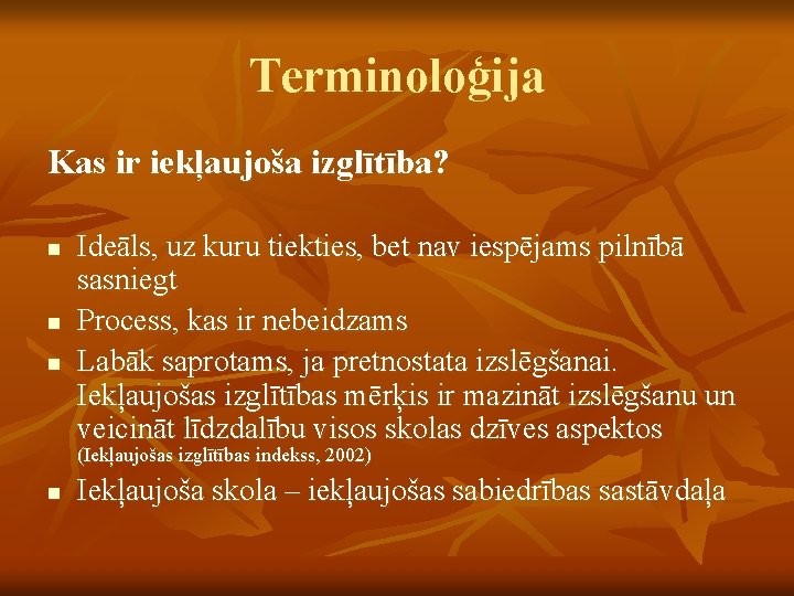 Terminoloģija Kas ir iekļaujoša izglītība? n n n Ideāls, uz kuru tiekties, bet nav