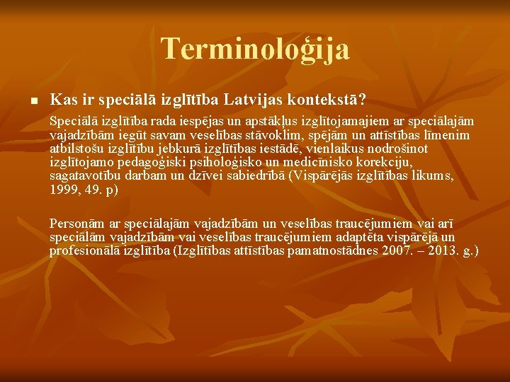 Terminoloģija n Kas ir speciālā izglītība Latvijas kontekstā? Speciālā izglītība rada iespējas un apstākļus