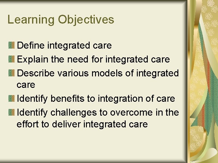 Learning Objectives Define integrated care Explain the need for integrated care Describe various models