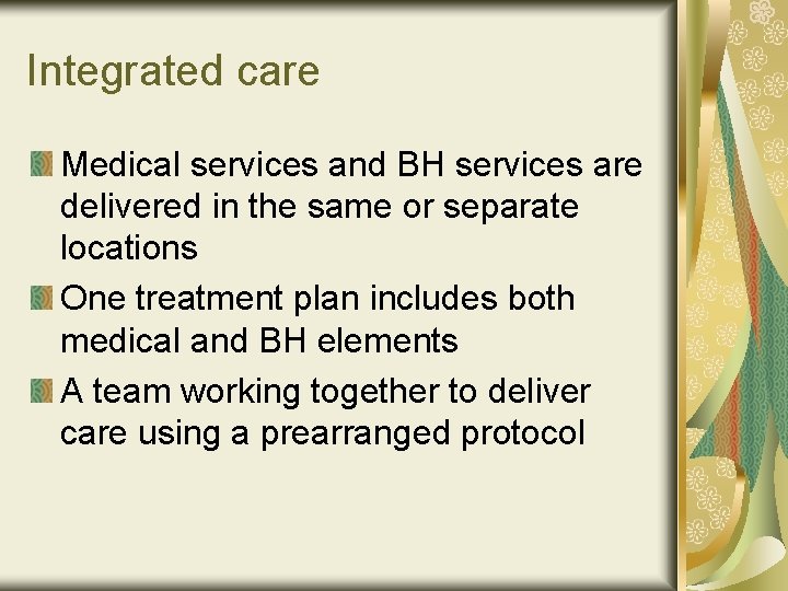 Integrated care Medical services and BH services are delivered in the same or separate