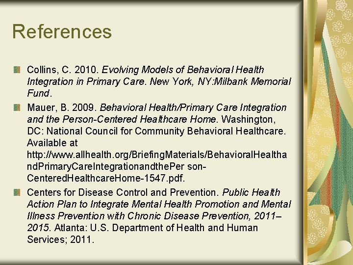 References Collins, C. 2010. Evolving Models of Behavioral Health Integration in Primary Care. New