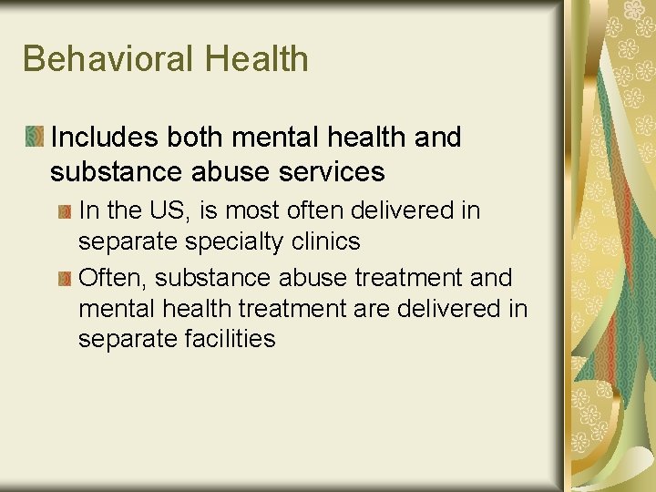 Behavioral Health Includes both mental health and substance abuse services In the US, is