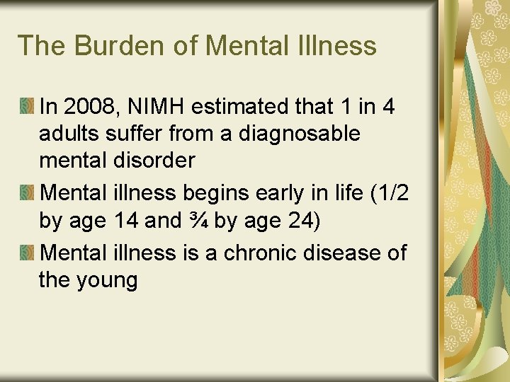 The Burden of Mental Illness In 2008, NIMH estimated that 1 in 4 adults