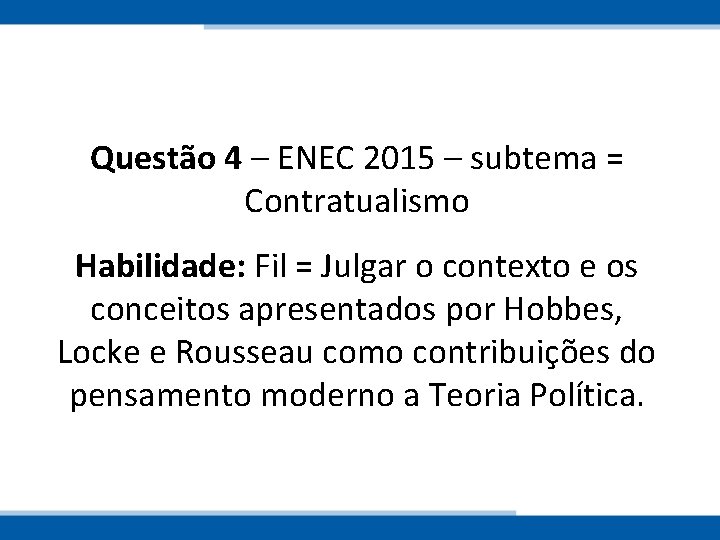 Questão 4 – ENEC 2015 – subtema = Contratualismo Habilidade: Fil = Julgar o