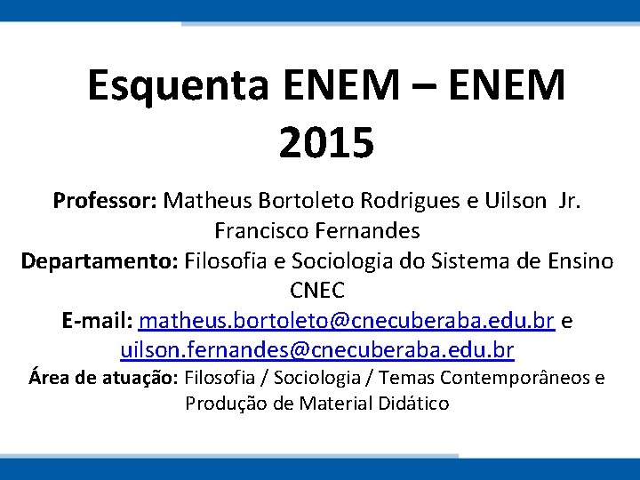 Esquenta ENEM – ENEM 2015 Professor: Matheus Bortoleto Rodrigues e Uilson Jr. Francisco Fernandes