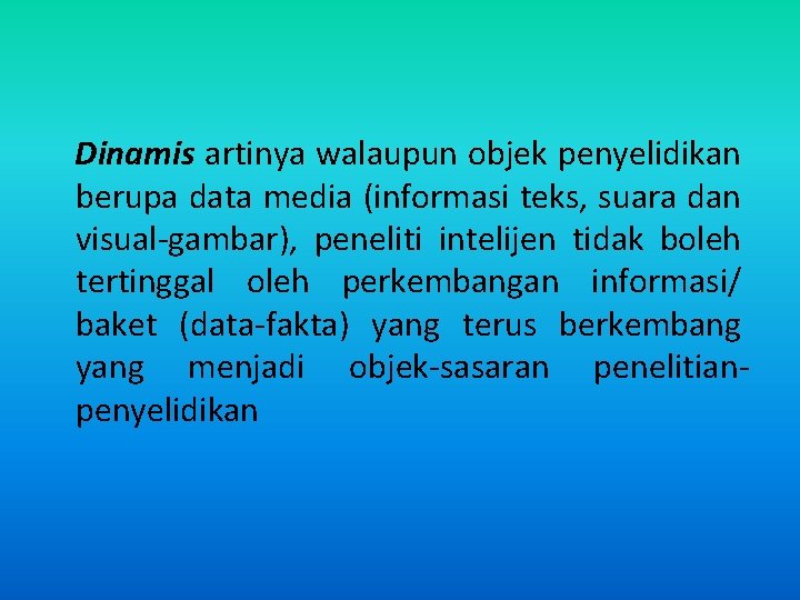 Dinamis artinya walaupun objek penyelidikan berupa data media (informasi teks, suara dan visual-gambar), peneliti