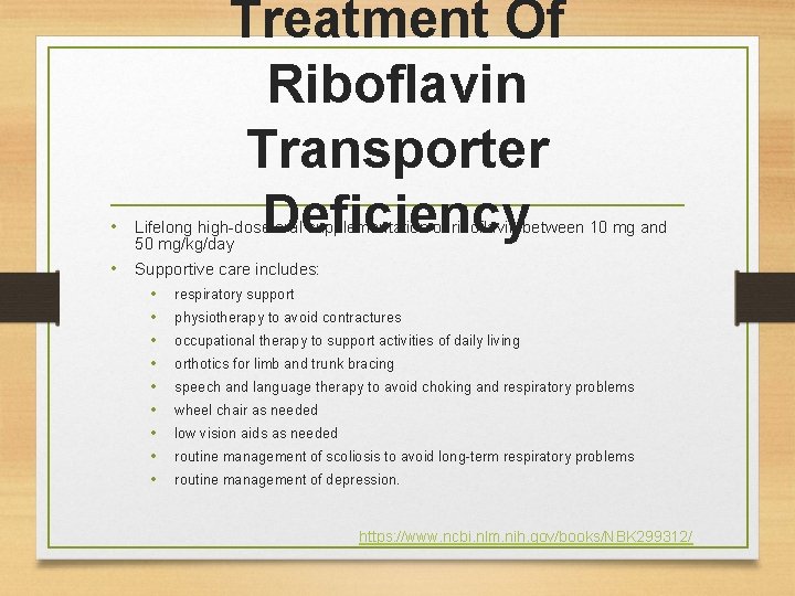 Treatment Of Riboflavin Transporter Deficiency • Lifelong high-dose oral supplementation of riboflavin between 10