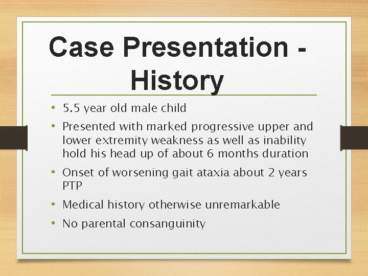 Case Presentation History • 5. 5 year old male child • Presented with marked