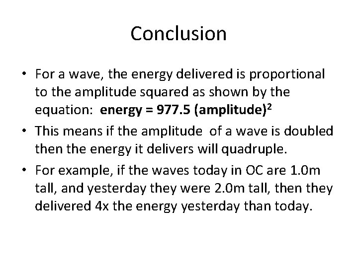 Conclusion • For a wave, the energy delivered is proportional to the amplitude squared