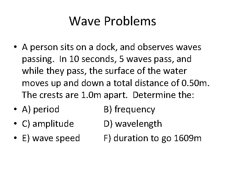 Wave Problems • A person sits on a dock, and observes waves passing. In