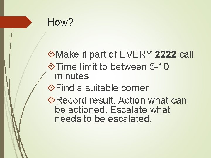 How? Make it part of EVERY 2222 call Time limit to between 5 -10