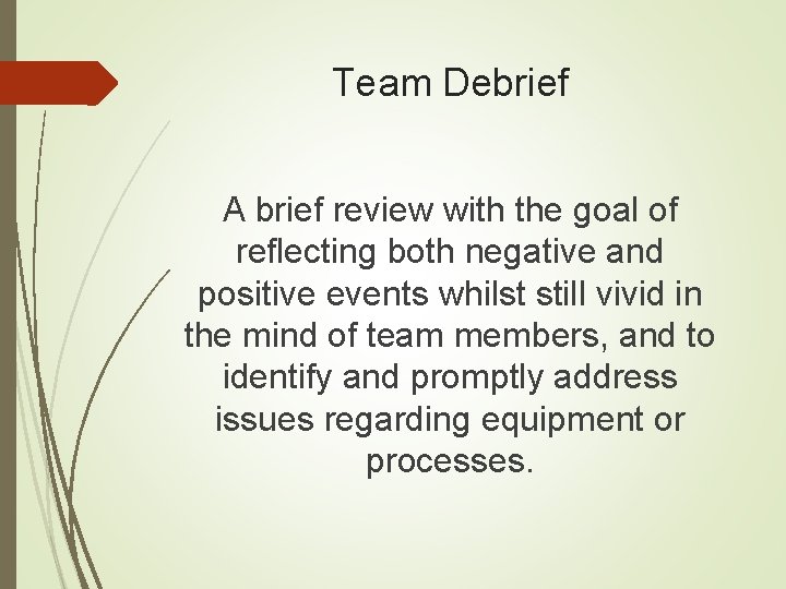 Team Debrief A brief review with the goal of reflecting both negative and positive