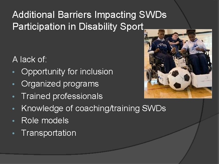 Additional Barriers Impacting SWDs Participation in Disability Sport A lack of: • Opportunity for