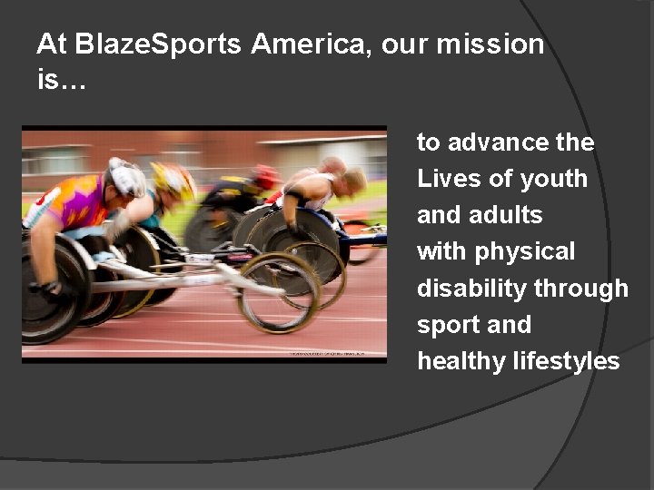 At Blaze. Sports America, our mission is… to advance the Lives of youth and