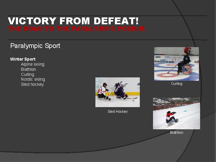 VICTORY FROM DEFEAT! THE ROAD TO THE PARALYMPIC PODIUM. Paralympic Sport Winter Sport Alpine