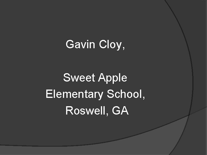 Gavin Cloy, Sweet Apple Elementary School, Roswell, GA 