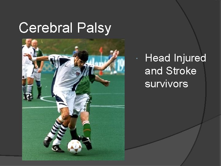 Cerebral Palsy Head Injured and Stroke survivors 