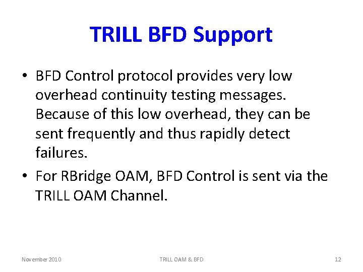 TRILL BFD Support • BFD Control protocol provides very low overhead continuity testing messages.