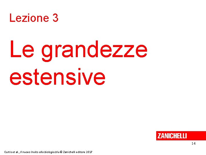 Lezione 3 Le grandezze estensive 14 Curtis et al. , Il nuovo Invito alla Lezione 3 Le grandezze estensive 14 Curtis et al. , Il nuovo Invito alla