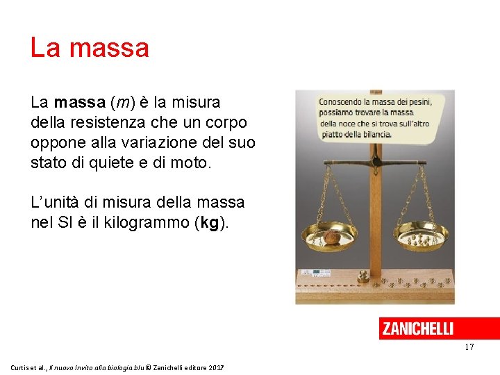 La massa (m) è la misura della resistenza che un corpo oppone alla variazione La massa (m) è la misura della resistenza che un corpo oppone alla variazione