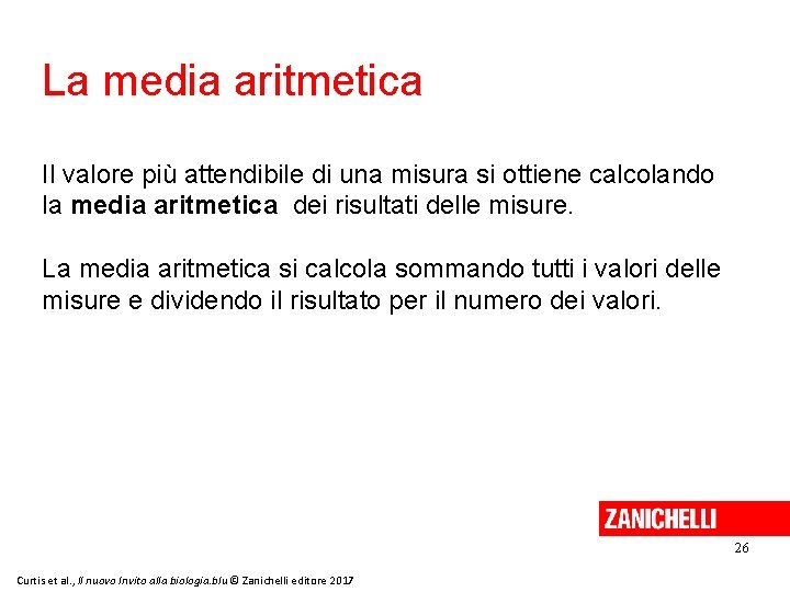 La media aritmetica Il valore più attendibile di una misura si ottiene calcolando la La media aritmetica Il valore più attendibile di una misura si ottiene calcolando la