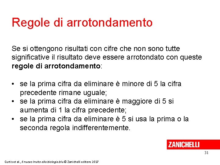Regole di arrotondamento Se si ottengono risultati con cifre che non sono tutte significative Regole di arrotondamento Se si ottengono risultati con cifre che non sono tutte significative