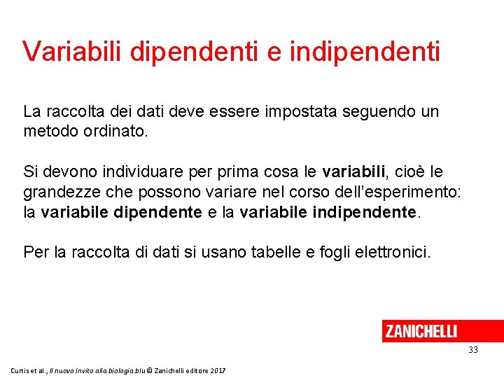 Variabili dipendenti e indipendenti La raccolta dei dati deve essere impostata seguendo un metodo Variabili dipendenti e indipendenti La raccolta dei dati deve essere impostata seguendo un metodo